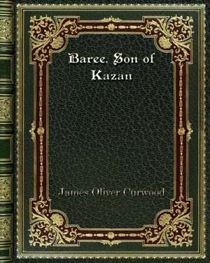 Baree. Son of Kazan de James Oliver Curwood