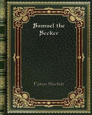 Samuel the Seeker de Upton Sinclair