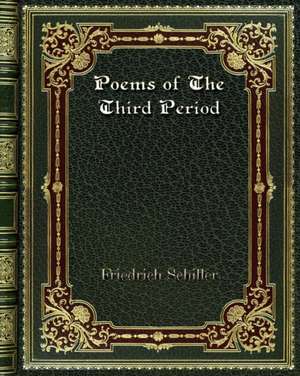 Poems of The Third Period de Friedrich Schiller