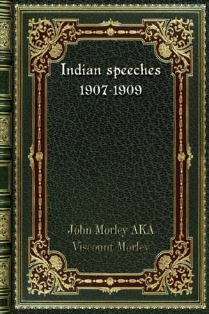 Indian speeches 1907-1909 de Hn Morley Aka Viscount Morley