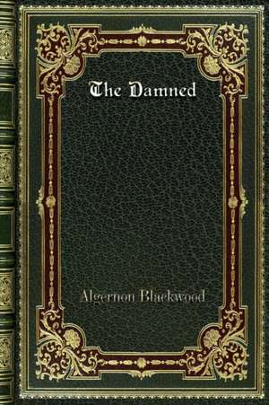 The Damned de Algernon Blackwood