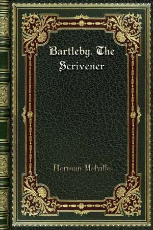 Bartleby. The Scrivener de Herman Melville