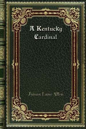 A Kentucky Cardinal de James Lane Allen