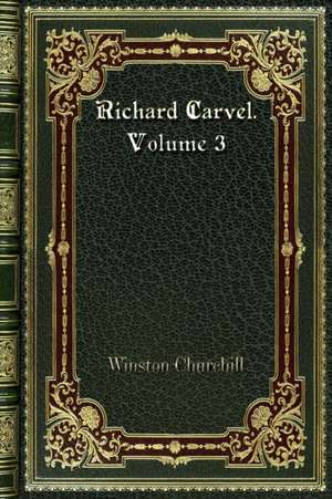 Richard Carvel. Volume 3 de Winston Churchill