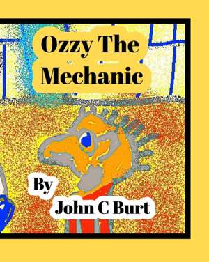 Ozzy The Mechanic. de John C Burt.