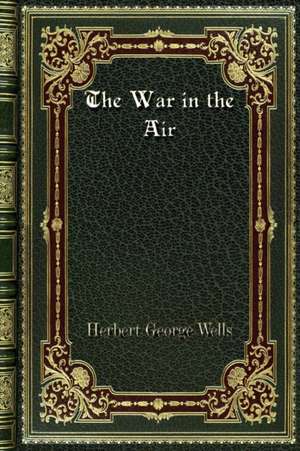 The War in the Air de Herbert George Wells