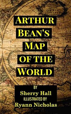 Arthur Bean's Map of the World de Sherry Hall