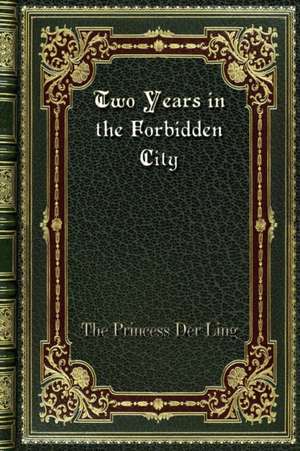 Two Years in the Forbidden City de The Princess Der Ling