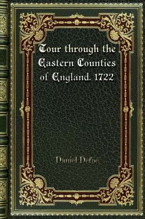 Tour through the Eastern Counties of England. 1722 de Daniel Defoe