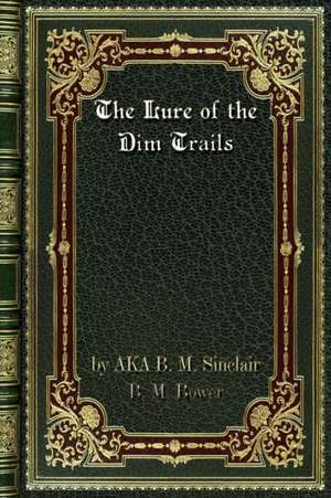 The Lure of the Dim Trails de Ka B. M. Sinclair B. M. Bower