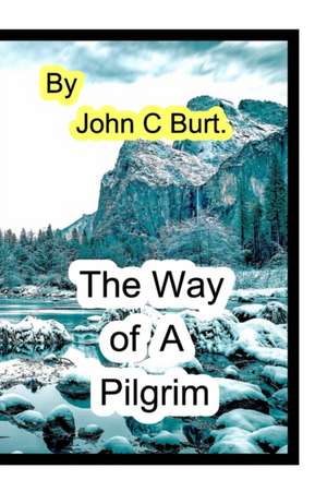 The Way of A Pilgrim. de John C Burt.