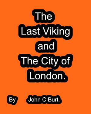 The Last Viking and The City of London. de John C Burt.