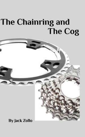 The Chainring and The Cog de Jack Zollo