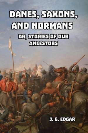 Danes, Saxons, and Normans de J. G. Edgar