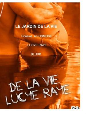 Le jardin de la vie. de Lucye Raye