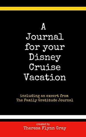 A Journal for your Disney Cruise Vacation de Theresa Flynn Gray