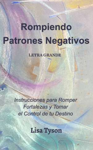 Rompiendo Patrones Negativos Letra Grande (Breaking Negative Patterns Spanish Edition) Large Print de Lisa Tyson