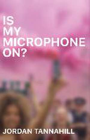 Is My Microphone On? de Jordan Tannahill