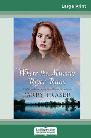 Where the Murray River Runs (16pt Large Print Edition) de Darry Fraser