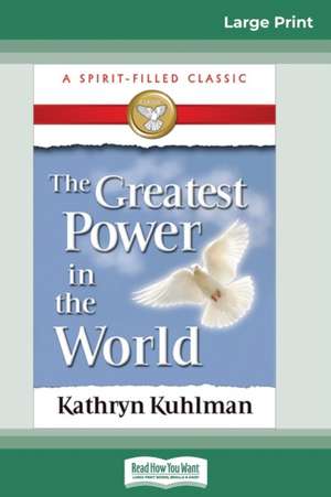 The Greatest Power in the World (16pt Large Print Edition) de Kathryn Kuhlman