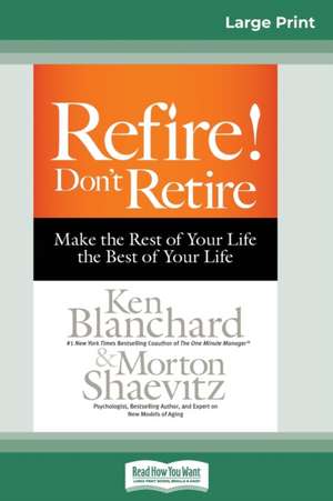 Refire! Don't Retire de Ken Blanchard