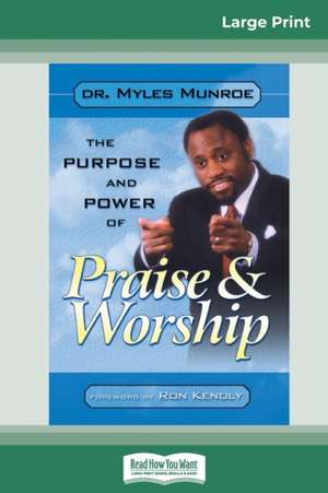 Purpose and Power of Praise and Worship (16pt Large Print Edition) de Myles Munroe