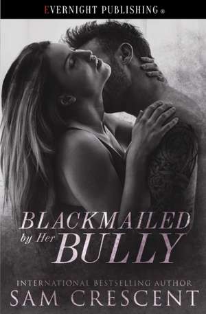 Blackmailed by Her Bully de Sam Crescent