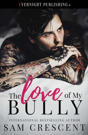 The Love of My Bully de Sam Crescent