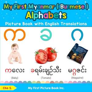 My First Myanmar ( Burmese ) Alphabets Picture Book with English Translations de Cho S