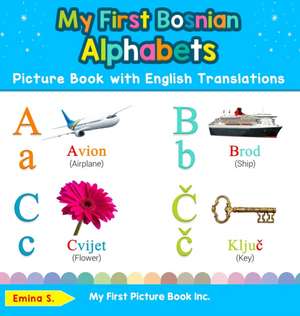 My First Bosnian Alphabets Picture Book with English Translations de Emina S.