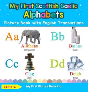 My First Scottish Gaelic Alphabets Picture Book with English Translations de Caitie S