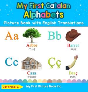 My First Catalan Alphabets Picture Book with English Translations de Caterina S.