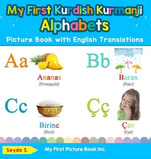 My First Kurdish Kurmanji Alphabets Picture Book with English Translations de Seyda S.