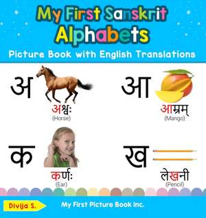 My First Sanskrit Alphabets Picture Book with English Translations de Divija S.