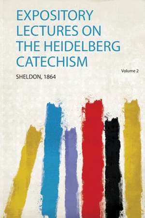 Expository Lectures on the Heidelberg Catechism