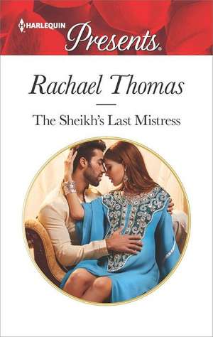 The Sheikh's Last Mistress de Rachael Thomas