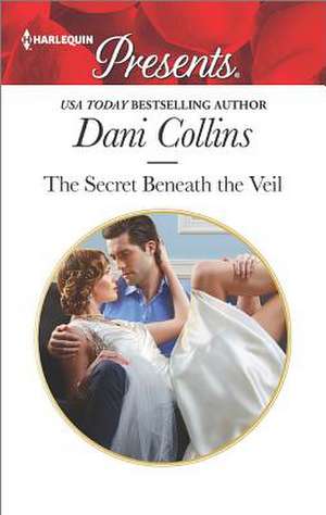 The Secret Beneath the Veil de Dani Collins