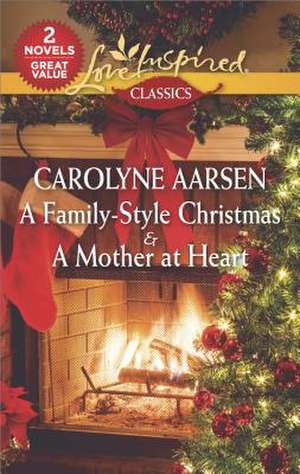 A Family-Style Christmas & a Mother at Heart de Carolyne Aarsen