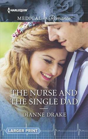 The Nurse and the Single Dad de Dianne Drake