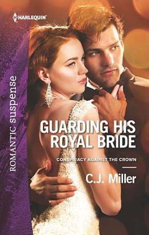 Guarding His Royal Bride de C. J. Miller