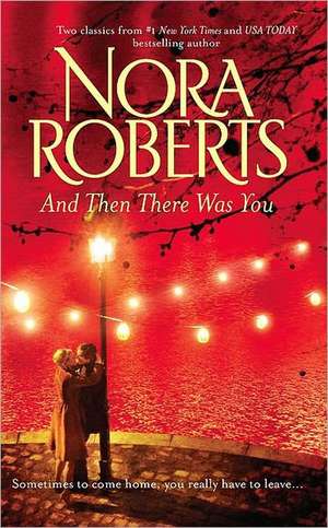 And Then There Was You de Nora Roberts