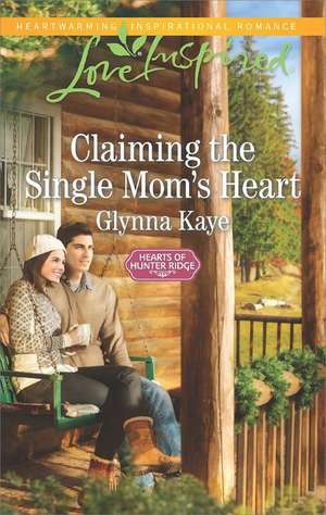 Claiming the Single Mom's Heart de Glynna Kaye