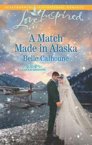 A Match Made in Alaska de Belle Calhoune