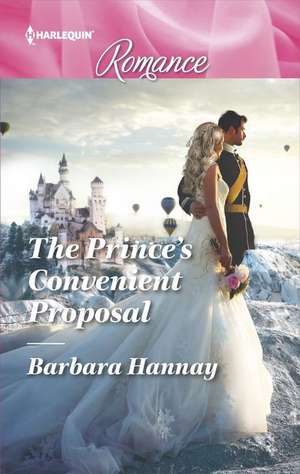 The Prince's Convenient Proposal de Barbara Hannay