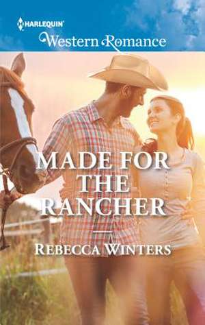 Made for the Rancher de Rebecca Winters