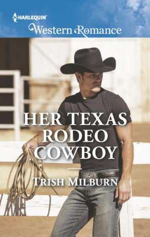 Her Texas Rodeo Cowboy de Trish Milburn