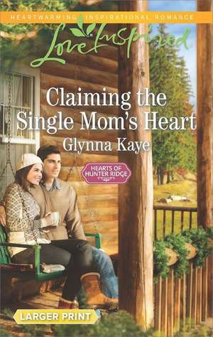 Claiming the Single Mom's Heart de Glynna Kaye