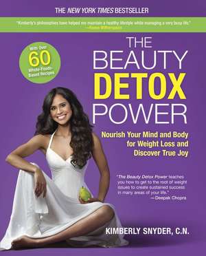 The Beauty Detox Power: Nourish Your Mind and Body for Weight Loss and Discover True Joy de Kimberly Snyder