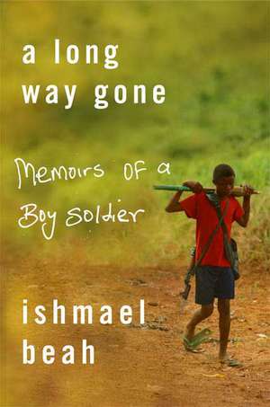 A Long Way Gone: Memoirs of a Boy Soldier de Ishmael Beah