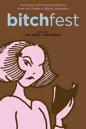 Bitchfest: 10 Years of Cultural Criticism from the Pages of Bitch Magazine de Andi Zeisler